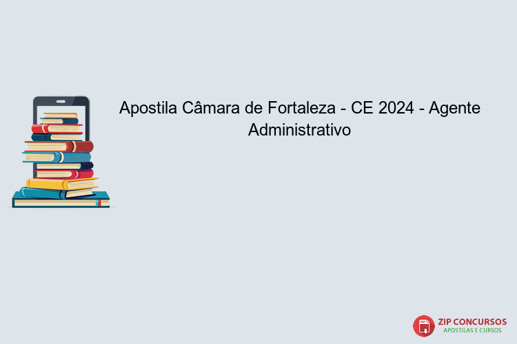 Apostila Câmara de Fortaleza - CE 2024 - Agente Administrativo