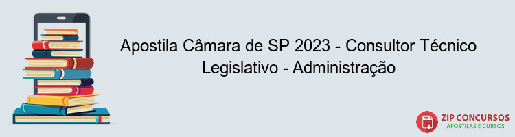 Apostila Câmara de SP 2023 - Consultor Técnico Legislativo - Administração