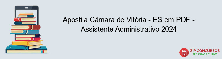 Apostila Câmara de Vitória - ES em PDF - Assistente Administrativo 2024