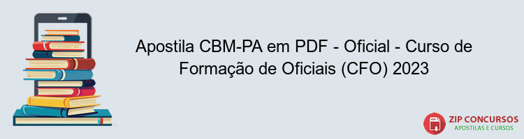 Apostila CBM-PA em PDF - Oficial - Curso de Formação de Oficiais (CFO) 2023