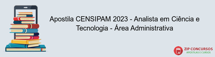 Apostila CENSIPAM 2023 - Analista em Ciência e Tecnologia - Área Administrativa