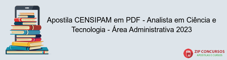Apostila CENSIPAM em PDF - Analista em Ciência e Tecnologia - Área Administrativa 2023