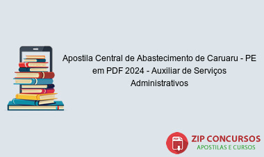 Apostila Central de Abastecimento de Caruaru - PE em PDF 2024 - Auxiliar de Serviços Administrativos