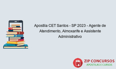 Apostila CET Santos - SP 2023 - Agente de Atendimento, Almoxarife e Assistente Administrativo