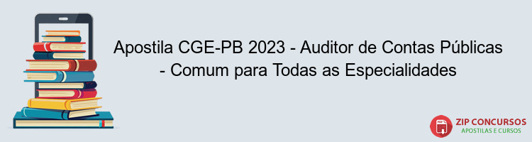 Apostila CGE-PB 2023 - Auditor de Contas Públicas - Comum para Todas as Especialidades