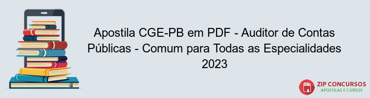 Apostila CGE-PB em PDF - Auditor de Contas Públicas - Comum para Todas as Especialidades 2023