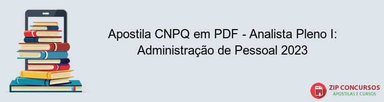 Apostila CNPQ em PDF - Analista Pleno I: Administração de Pessoal 2023