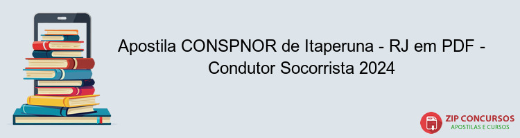 Apostila CONSPNOR de Itaperuna - RJ em PDF - Condutor Socorrista 2024