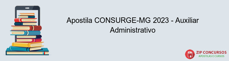 Apostila CONSURGE-MG 2023 - Auxiliar Administrativo
