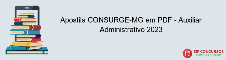 Apostila CONSURGE-MG em PDF - Auxiliar Administrativo 2023