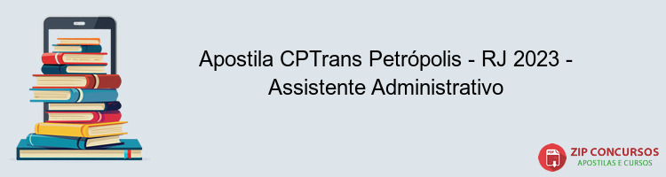 Apostila CPTrans Petrópolis - RJ 2023 - Assistente Administrativo