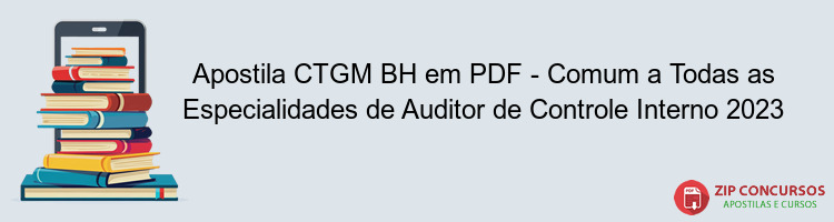 Apostila CTGM BH em PDF - Comum a Todas as Especialidades de Auditor de Controle Interno 2023