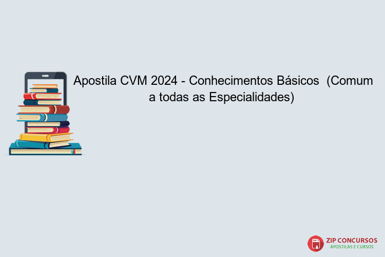 Apostila CVM 2024 - Conhecimentos Básicos  (Comum a todas as Especialidades) 