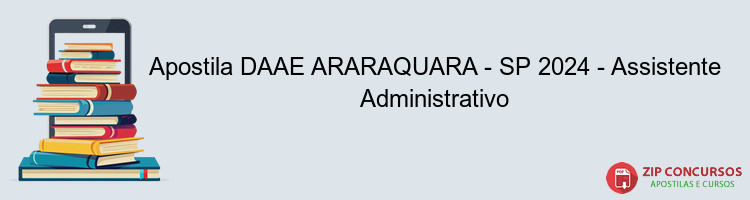 Apostila DAAE ARARAQUARA - SP 2024 - Assistente Administrativo