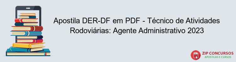 Apostila DER-DF em PDF - Técnico de Atividades Rodoviárias: Agente Administrativo 2023