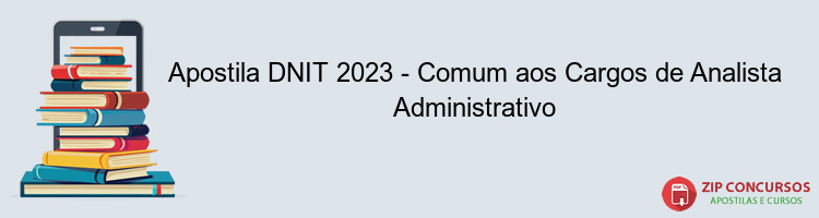 Apostila DNIT 2023 - Comum aos Cargos de Analista Administrativo
