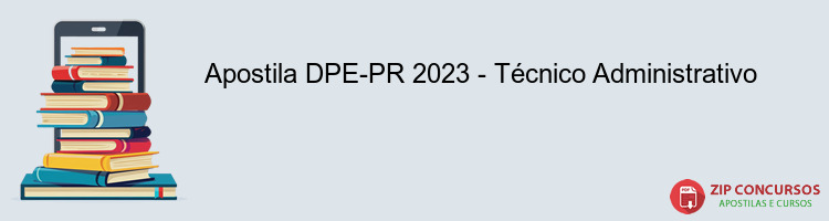 Apostila DPE-PR 2023 - Técnico Administrativo