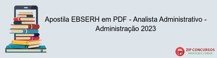 Apostila EBSERH em PDF - Analista Administrativo - Administração 2023