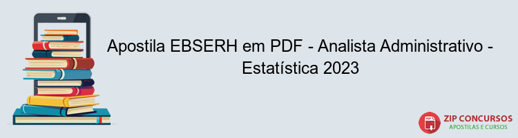Apostila EBSERH em PDF - Analista Administrativo - Estatística 2023