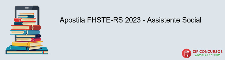 Apostila FHSTE-RS 2023 - Assistente Social