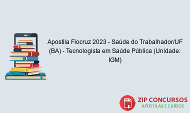 Apostila Fiocruz 2023 - Saúde do Trabalhador/UF (BA) - Tecnologista em Saúde Pública (Unidade: IGM)