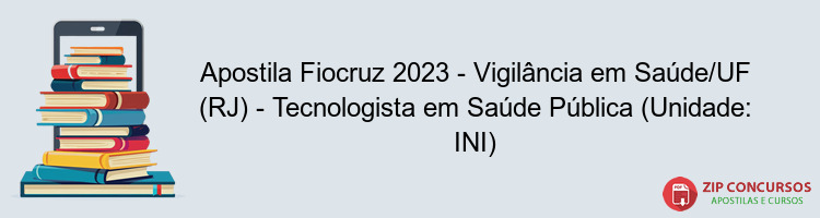 Apostila Fiocruz 2023 - Vigilância em Saúde/UF (RJ) - Tecnologista em Saúde Pública (Unidade: INI)