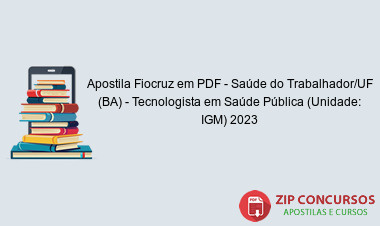 Apostila Fiocruz em PDF - Saúde do Trabalhador/UF (BA) - Tecnologista em Saúde Pública (Unidade: IGM) 2023