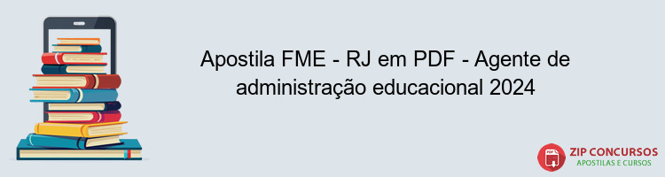 Apostila FME - RJ em PDF - Agente de administração educacional 2024