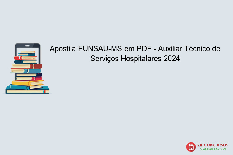 Apostila FUNSAU-MS em PDF - Auxiliar Técnico de Serviços Hospitalares 2024