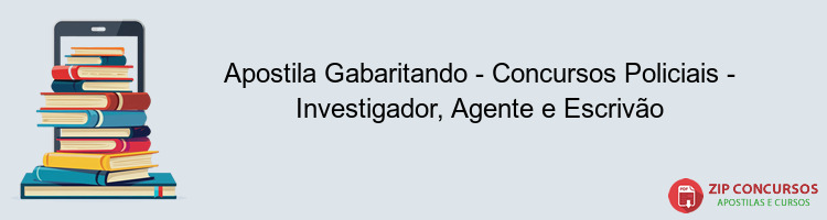 Apostila Gabaritando - Concursos Policiais - Investigador, Agente e Escrivão