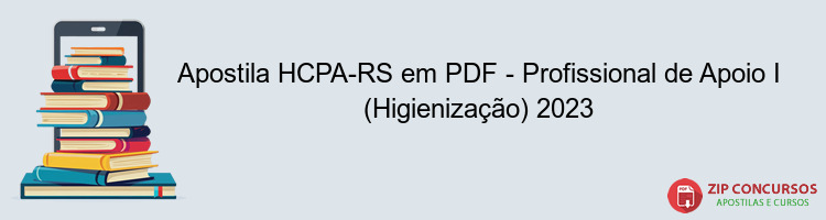 Apostila HCPA-RS em PDF - Profissional de Apoio I (Higienização) 2023