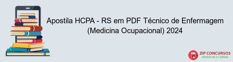 Apostila HCPA - RS em PDF Técnico de Enfermagem (Medicina Ocupacional) 2024