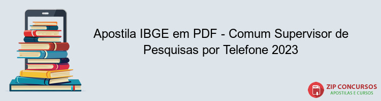 Apostila IBGE em PDF - Comum Supervisor de Pesquisas por Telefone 2023