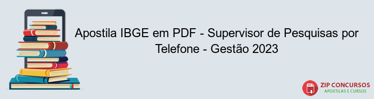 Apostila IBGE em PDF - Supervisor de Pesquisas por Telefone - Gestão 2023