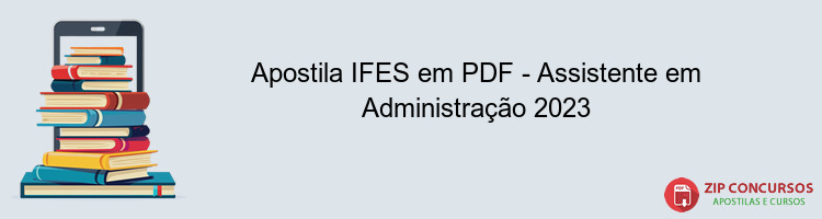Apostila IFES em PDF - Assistente em Administração 2023