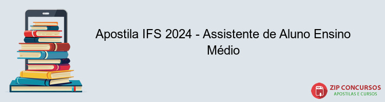 Apostila IFS 2024 - Assistente de Aluno Ensino Médio