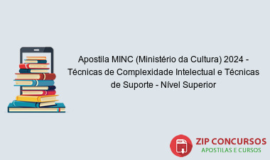 Apostila MINC (Ministério da Cultura) 2024 - Técnicas de Complexidade Intelectual e Técnicas de Suporte - Nível Superior