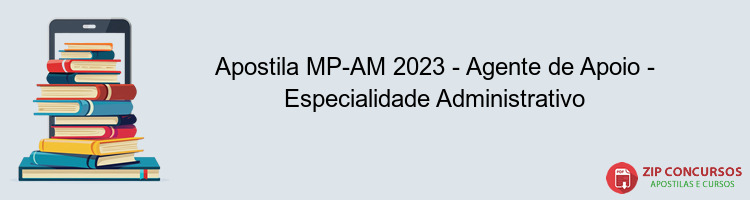 Apostila MP-AM 2023 - Agente de Apoio - Especialidade Administrativo