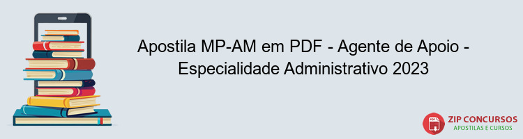 Apostila MP-AM em PDF - Agente de Apoio - Especialidade Administrativo 2023