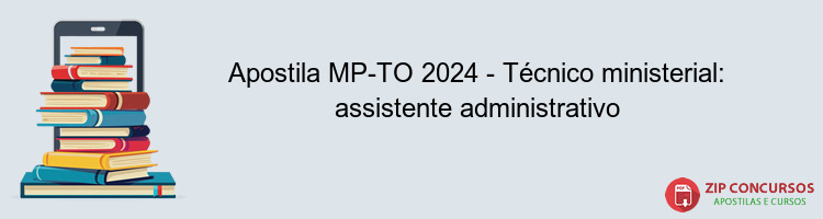 Apostila MP-TO 2024 - Técnico ministerial: assistente administrativo