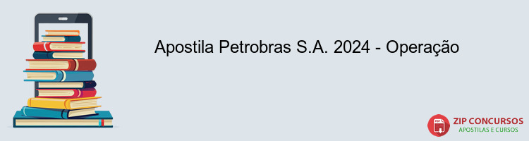 Apostila Petrobras S.A. 2024 - Operação