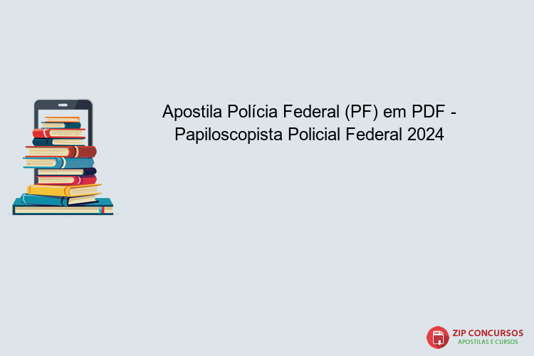 Apostila Polícia Federal (PF) em PDF - Papiloscopista Policial Federal 2024