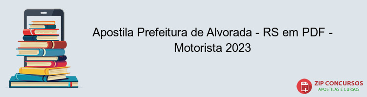 Apostila Prefeitura de Alvorada - RS em PDF - Motorista 2023