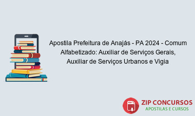 Apostila Prefeitura de Anajás - PA 2024 - Comum Alfabetizado: Auxiliar de Serviços Gerais, Auxiliar de Serviços Urbanos e Vigia