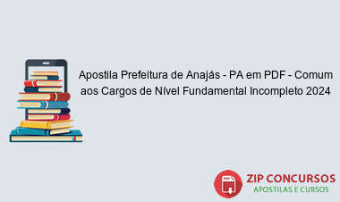 Apostila Prefeitura de Anajás - PA em PDF - Comum aos Cargos de Nível Fundamental Incompleto 2024