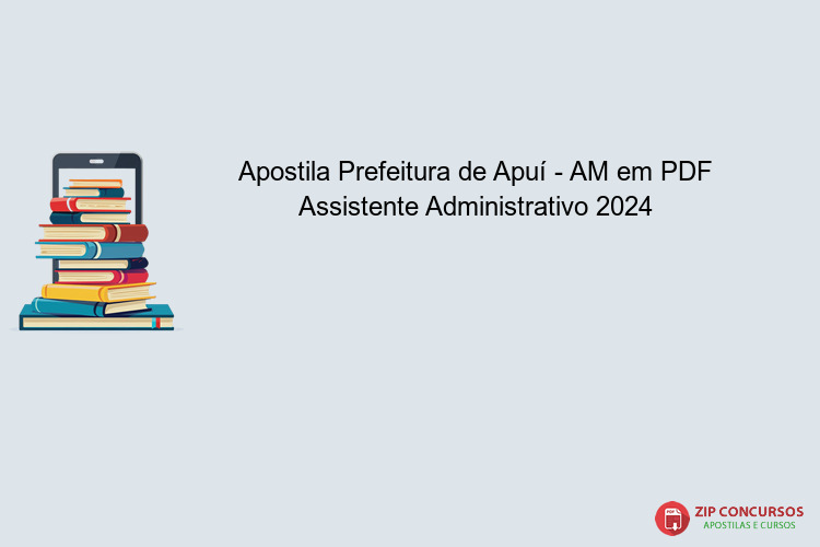 Apostila Prefeitura de Apuí - AM em PDF Assistente Administrativo 2024