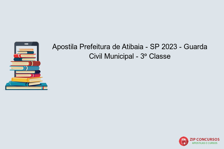 Apostila Prefeitura de Atibaia - SP 2023 - Guarda Civil Municipal - 3º Classe