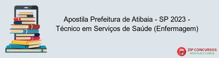 Apostila Prefeitura de Atibaia - SP 2023 - Técnico em Serviços de Saúde (Enfermagem)