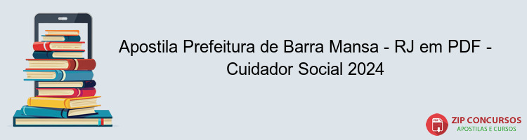 Apostila Prefeitura de Barra Mansa - RJ em PDF - Cuidador Social 2024