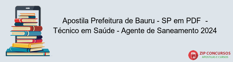 Apostila Prefeitura de Bauru - SP em PDF  - Técnico em Saúde - Agente de Saneamento 2024